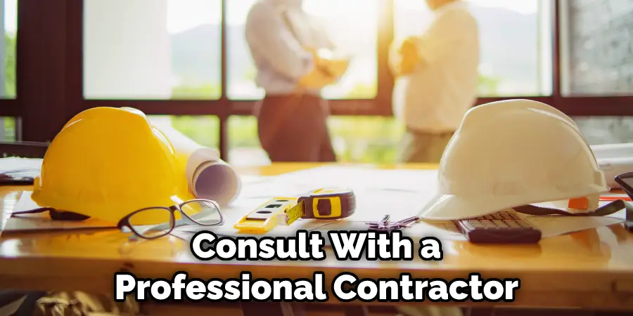 Consult With a Professional Contractor