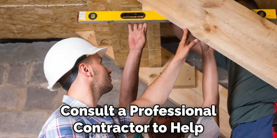 Consult a Professional Contractor to Help