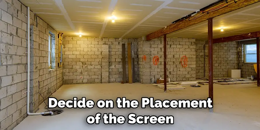 Decide on the Placement of the Screen