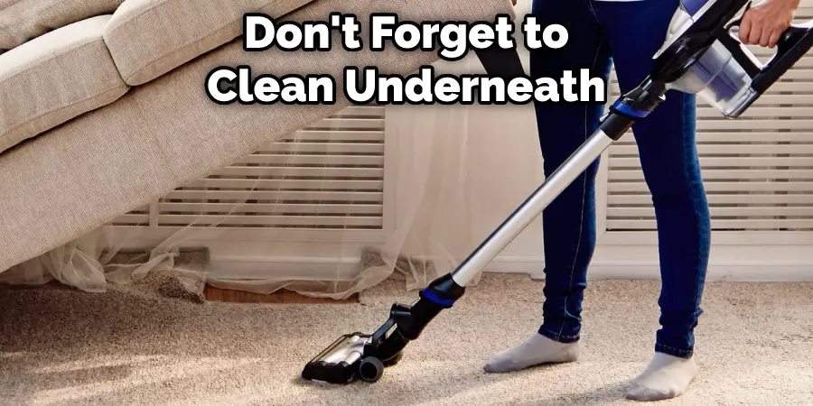 Don't Forget to
Clean Underneath