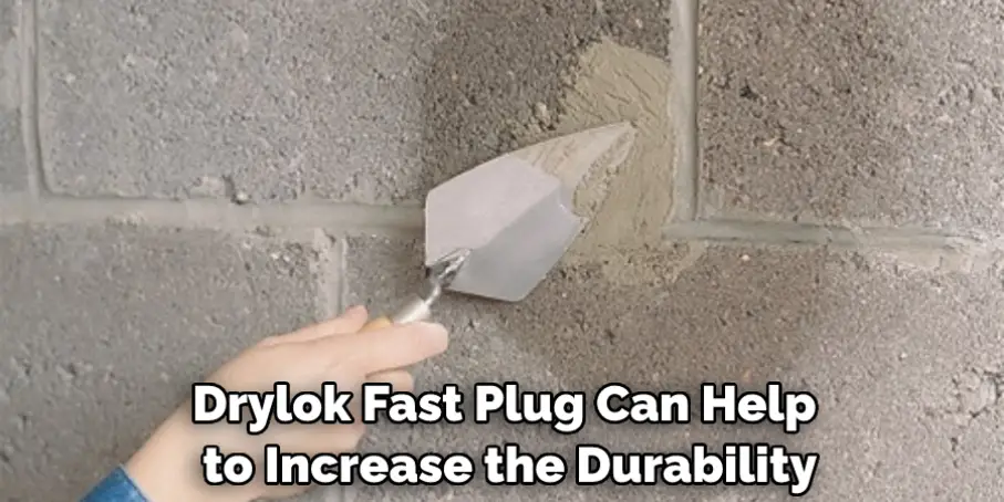 Drylok Fast Plug Can Help to Increase the Durability