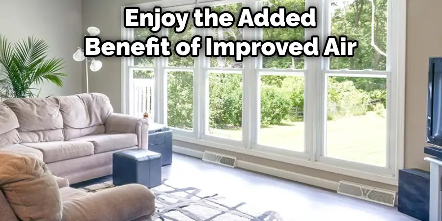 Enjoy the Added Benefit of Improved Air