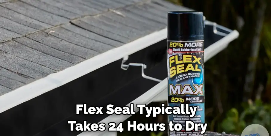 Flex Seal Typically Takes 24 Hours to Dry