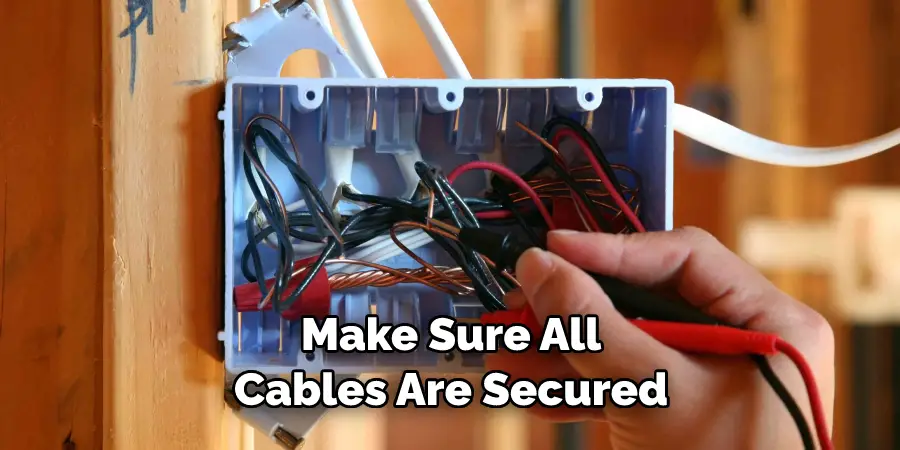 Make Sure All Cables Are Secured
