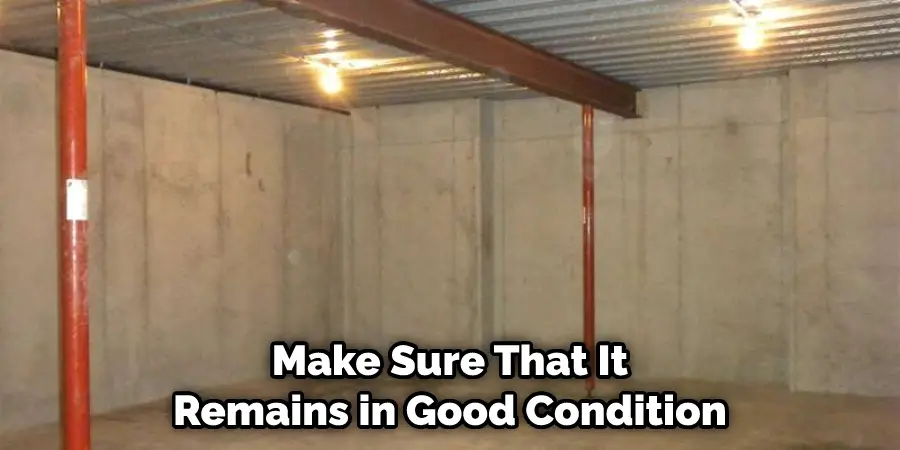 Make Sure That It Remains in Good Condition