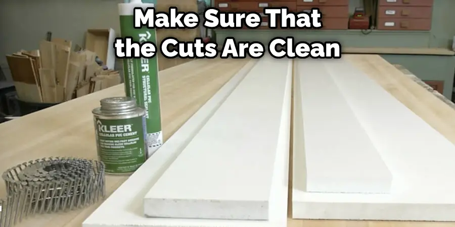 Make Sure That the Cuts Are Clean