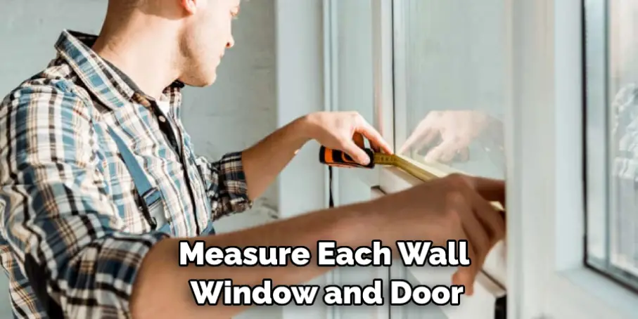 Measure Each Wall Window and Door
