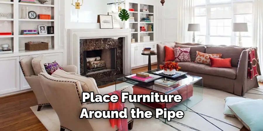 Place Furniture Around the Pipe