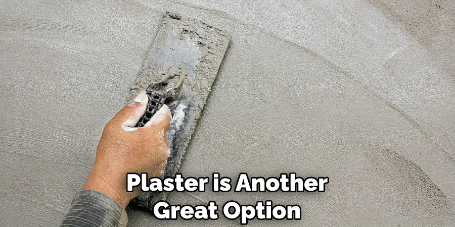 Plaster is Another Great Option