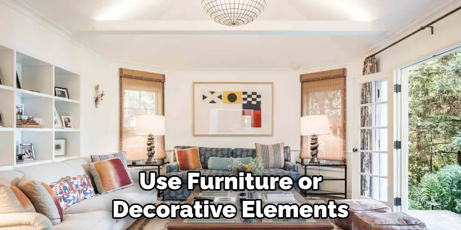 Use Furniture or Decorative Elements