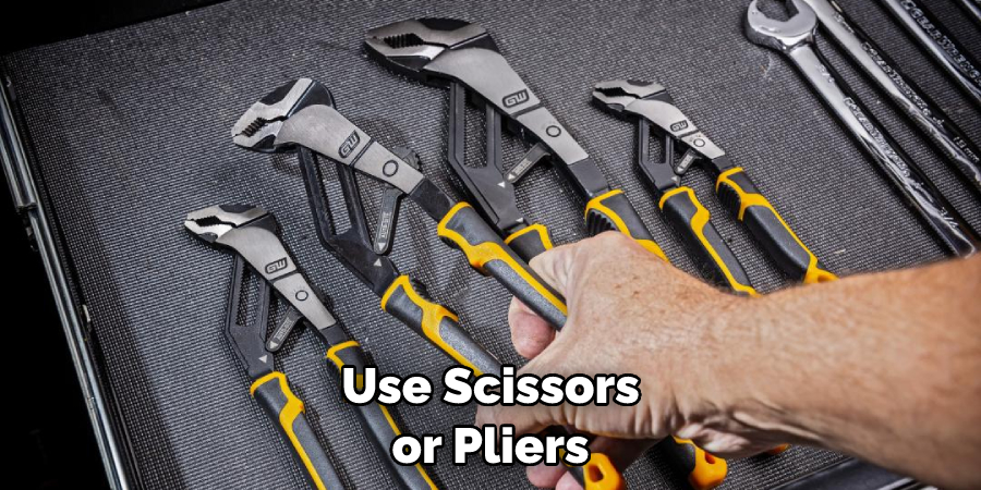 Use Scissors or Pliers