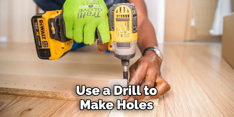 Use a Drill to Make Holes