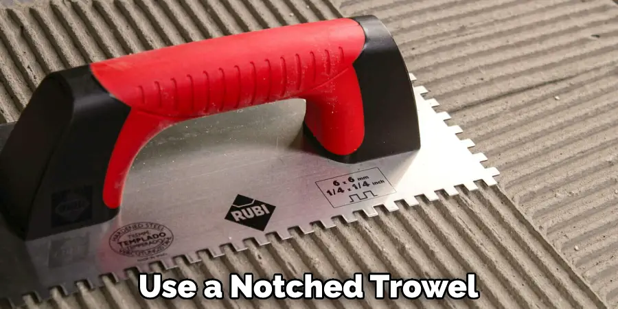 Use a Notched Trowel