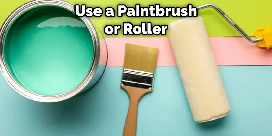 Use a Paintbrush or Roller