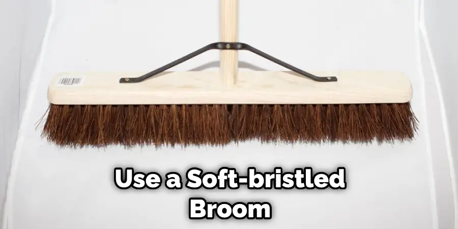 Use a Soft-bristled Broom