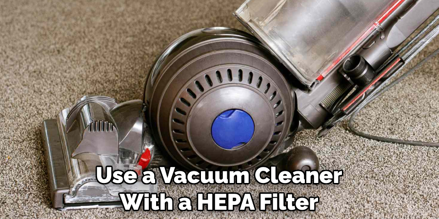 Use a Vacuum Cleaner With a HEPA Filter