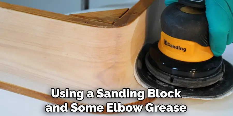 Using a Sanding Block and Some Elbow Grease