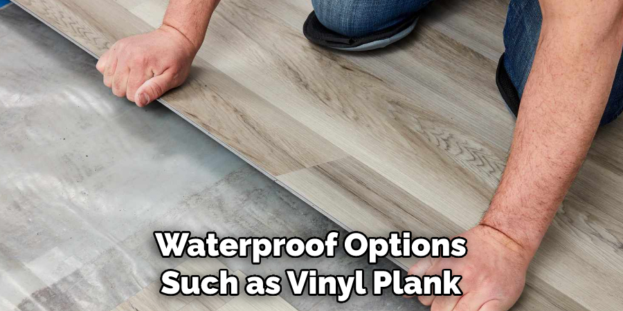 Waterproof Options Such as Vinyl Plank
