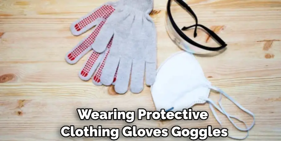 Wearing Protective Clothing Gloves Goggles