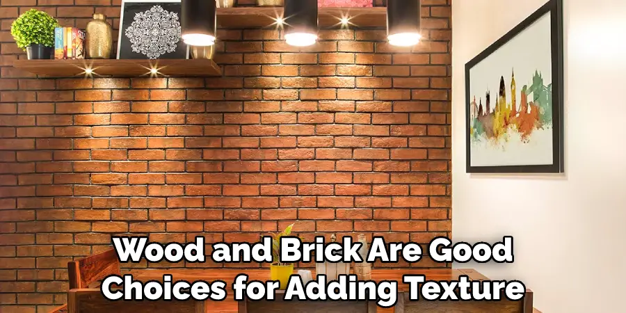 Wood and Brick Are Good Choices for Adding Texture