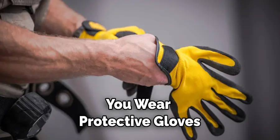 You Wear Protective Gloves
