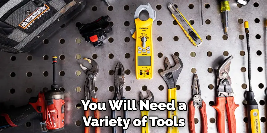 You Will Need a Variety of Tools
