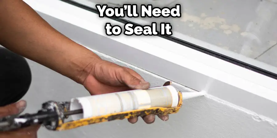 You’ll Need to Seal It