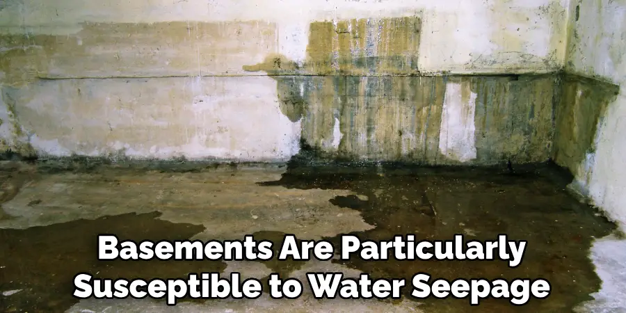 Basements Are Particularly Susceptible to Water Seepage