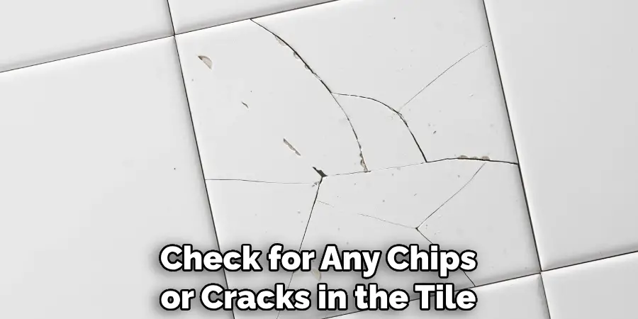 Check for Any Chips or Cracks in the Tile