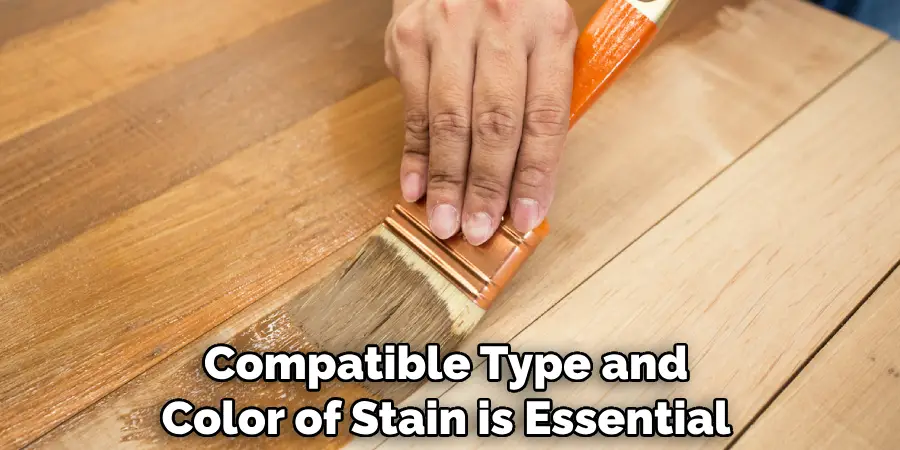Compatible Type and Color of Stain is Essential