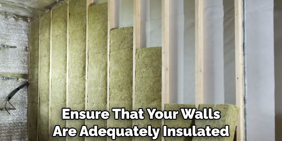 Ensure That Your Walls Are Adequately Insulated