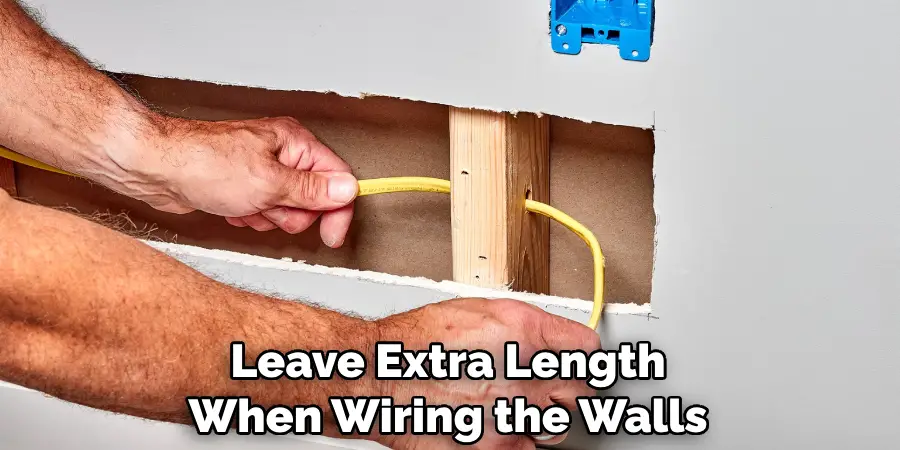 Leave Extra Length When Wiring the Walls