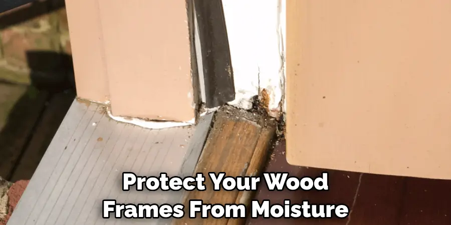 Protect Your Wood Frames From Moisture