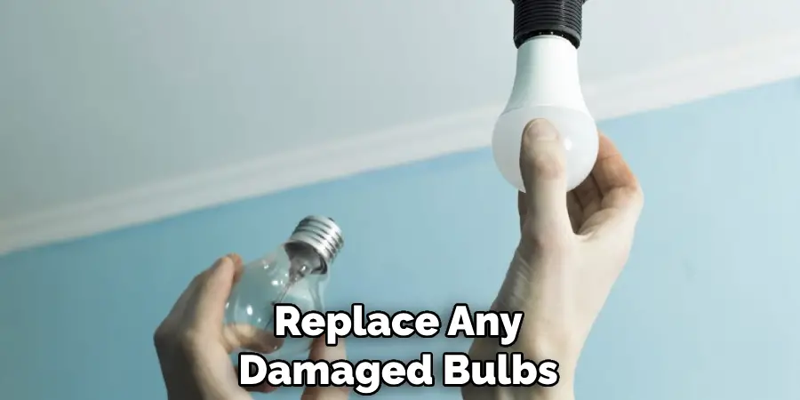 Replace Any Damaged Bulbs