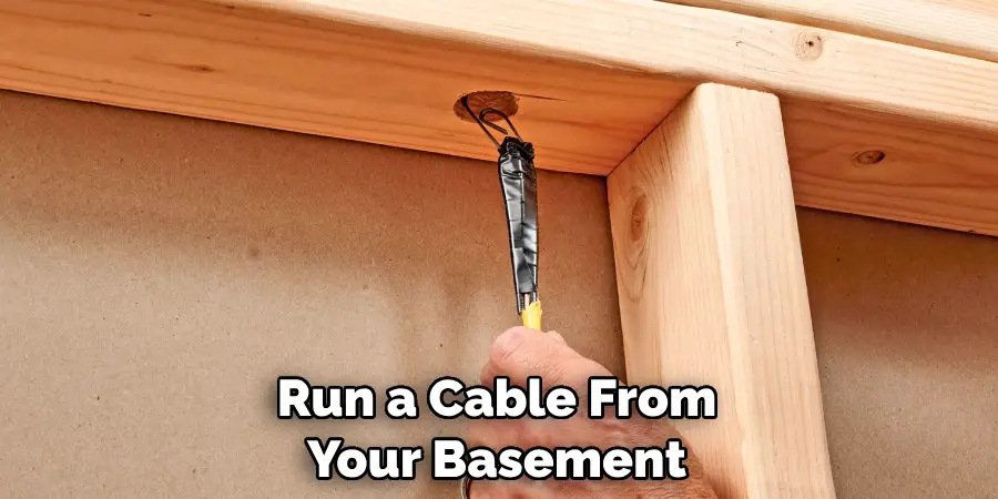 Run a Cable From Your Basement