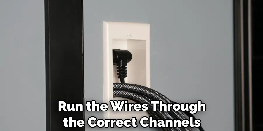 Run the Wires Through the Correct Channels
