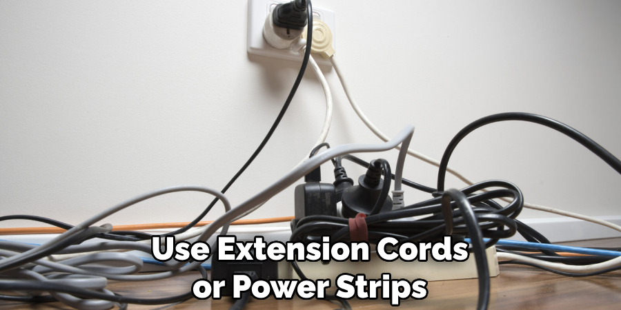Use Extension Cords or Power Strips