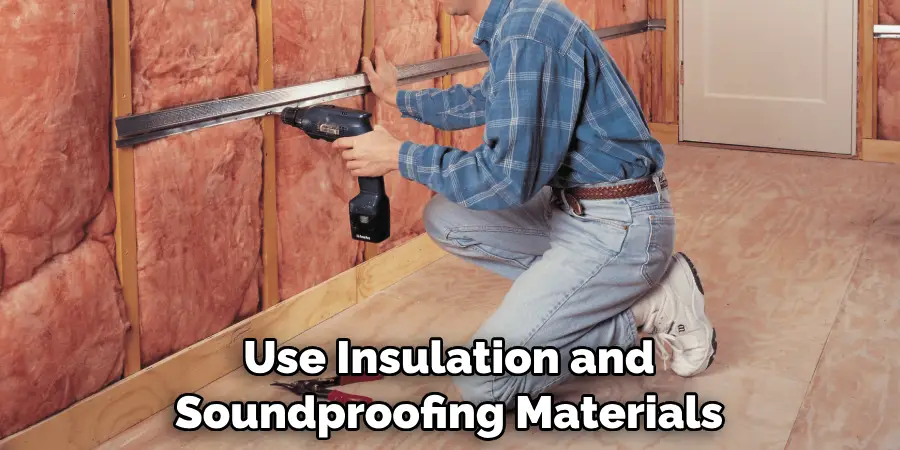 Use Insulation and Soundproofing Materials