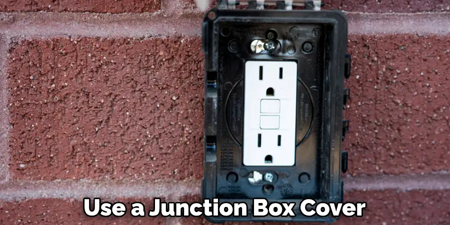 Use a Junction Box Cover