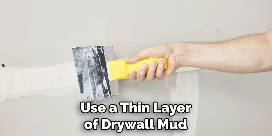 Use a Thin Layer of Drywall Mud