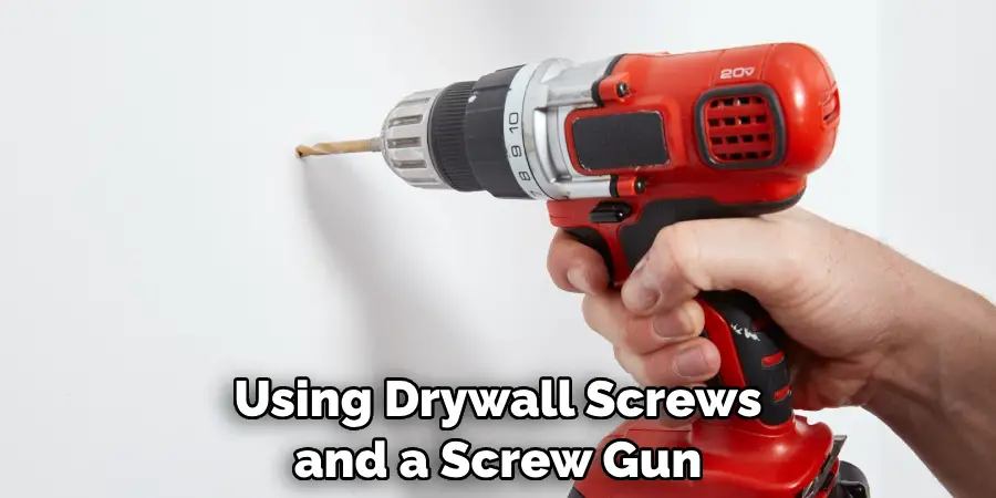 Using Drywall Screws and a Screw Gun