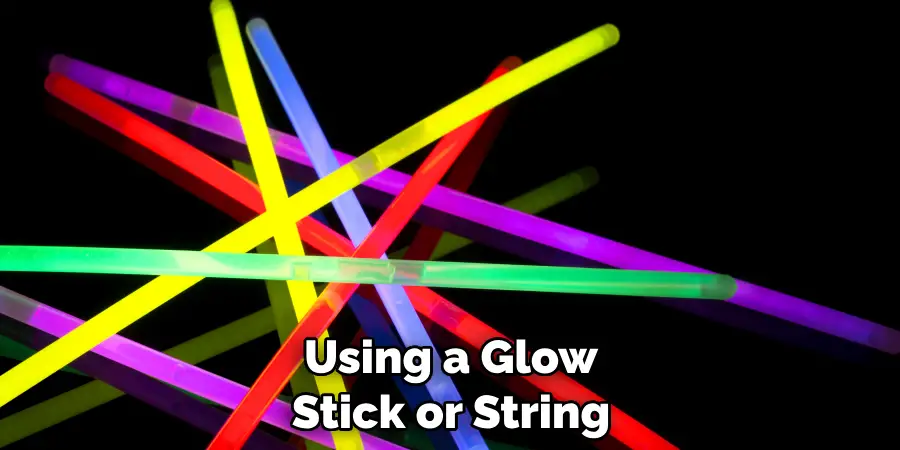 Using a Glow Stick or String