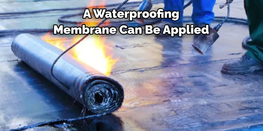 A Waterproofing 
Membrane Can Be Applied