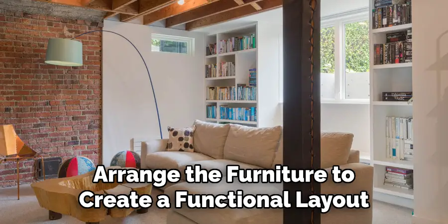 Arrange the Furniture to Create a Functional Layout