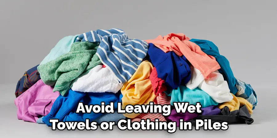 Avoid Leaving Wet Towels or Clothing in Piles