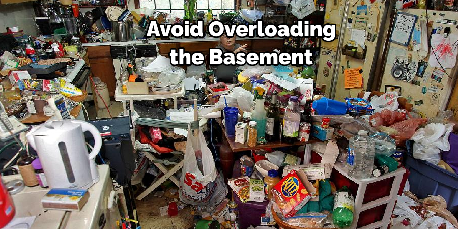 Avoid Overloading 
the Basement