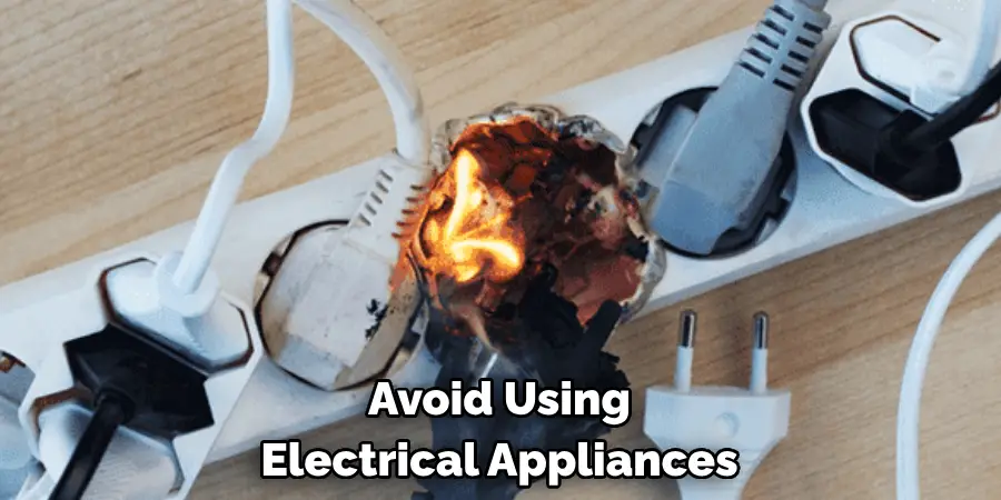 Avoid Using
Electrical Appliances