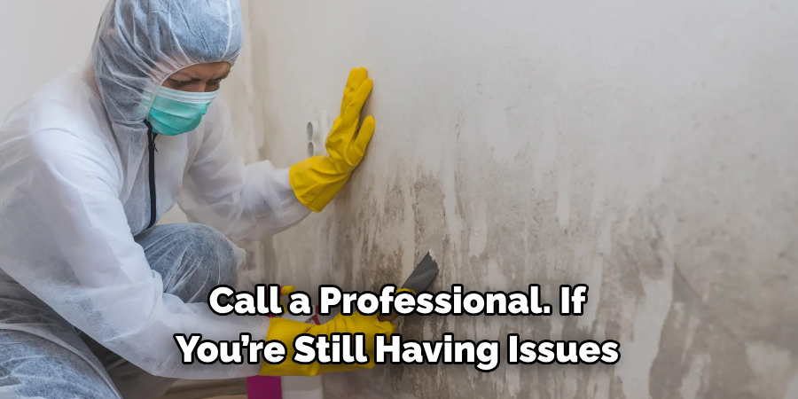 Call a Professional. If 
You’re Still Having Issues