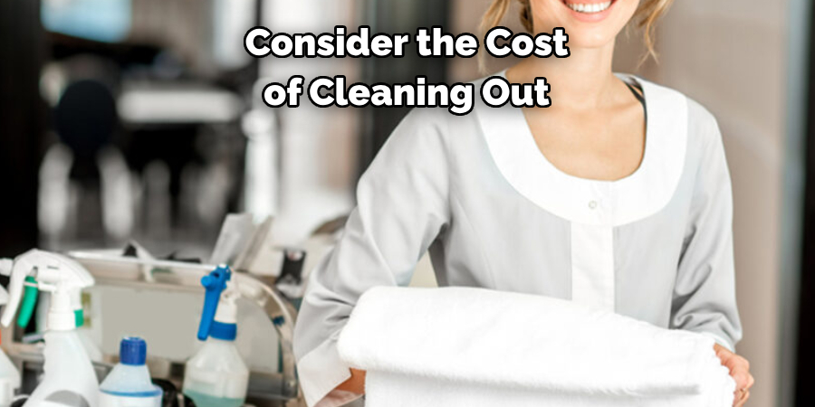  Consider the Cost of Cleaning Out
