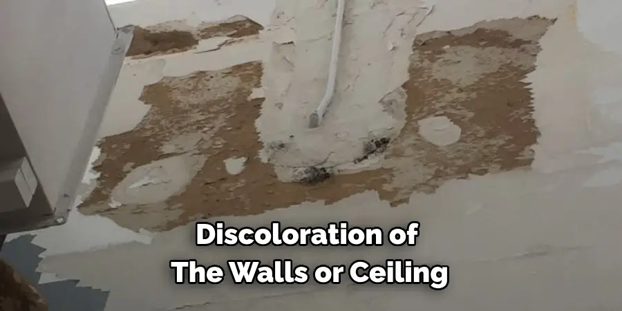 Discoloration of 
The Walls or Ceiling